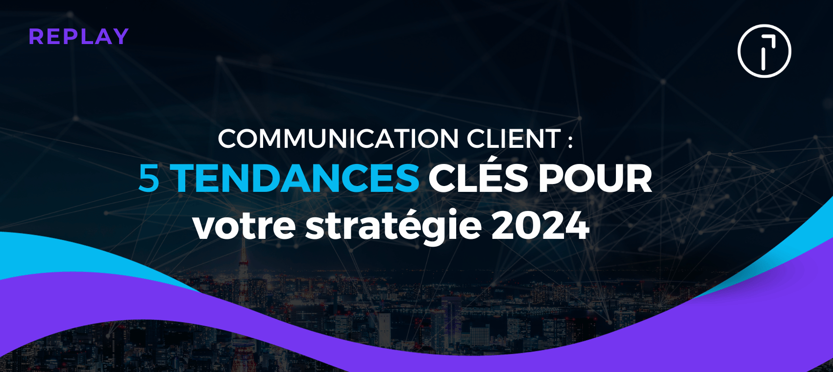 Communication Client 5 tendances Communication Client 5 tendances