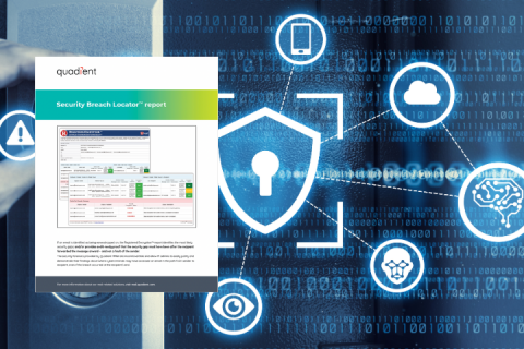 Enhance email security with Quadient Security Breach Locator™ Enhance email security with Quadient Security Breach Locator™